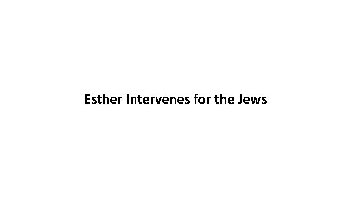 Esther Intervenes for the Jews 