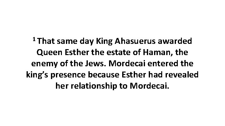 1 That same day King Ahasuerus awarded Queen Esther the estate of Haman, the