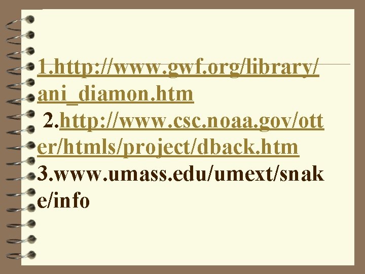 1. http: //www. gwf. org/library/ ani_diamon. htm 2. http: //www. csc. noaa. gov/ott er/htmls/project/dback.