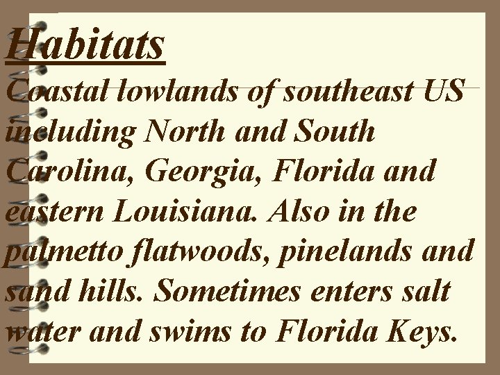 Habitats Coastal lowlands of southeast US including North and South Carolina, Georgia, Florida and