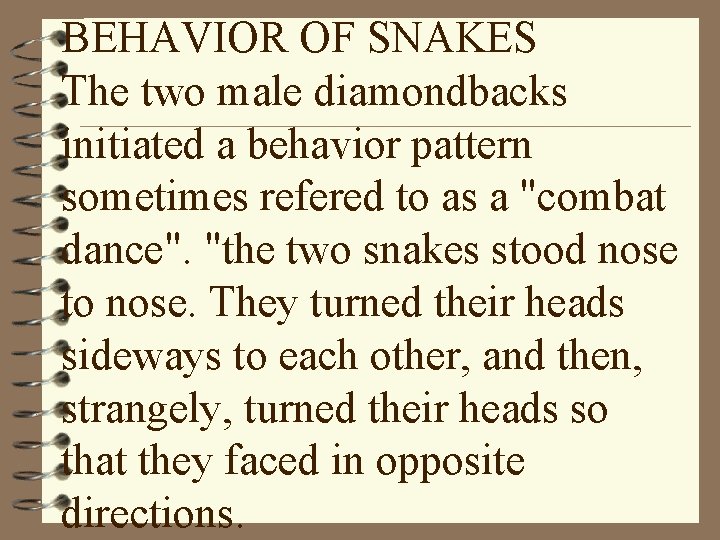 BEHAVIOR OF SNAKES The two male diamondbacks initiated a behavior pattern sometimes refered to