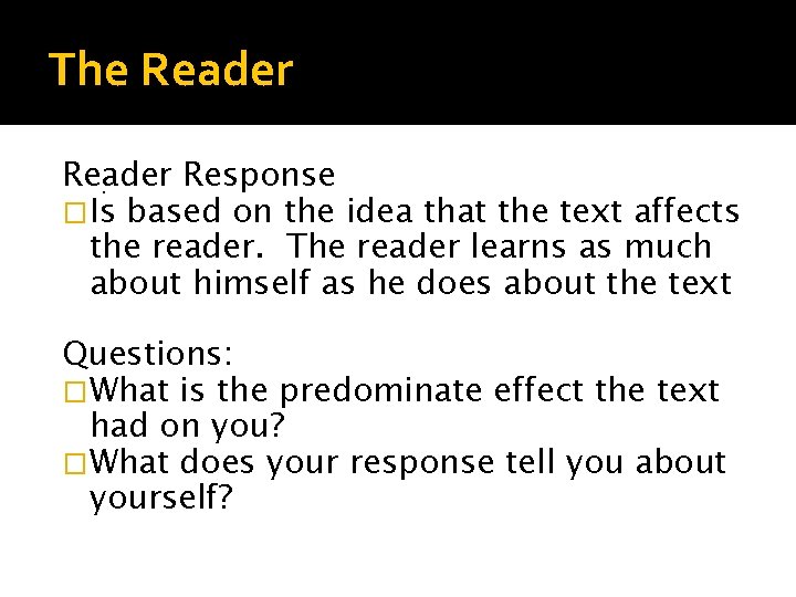 The Reader Response. �Is based on the idea that the text affects the reader.