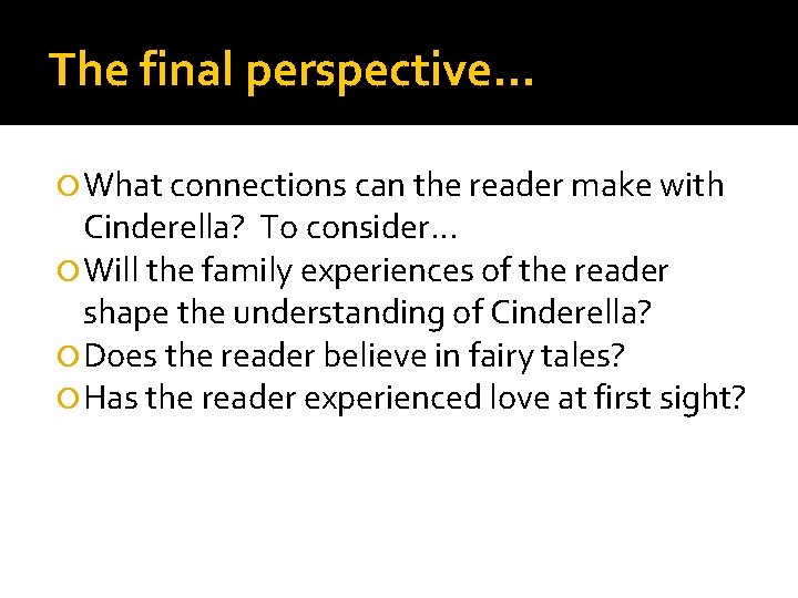 The final perspective… What connections can the reader make with Cinderella? To consider… Will
