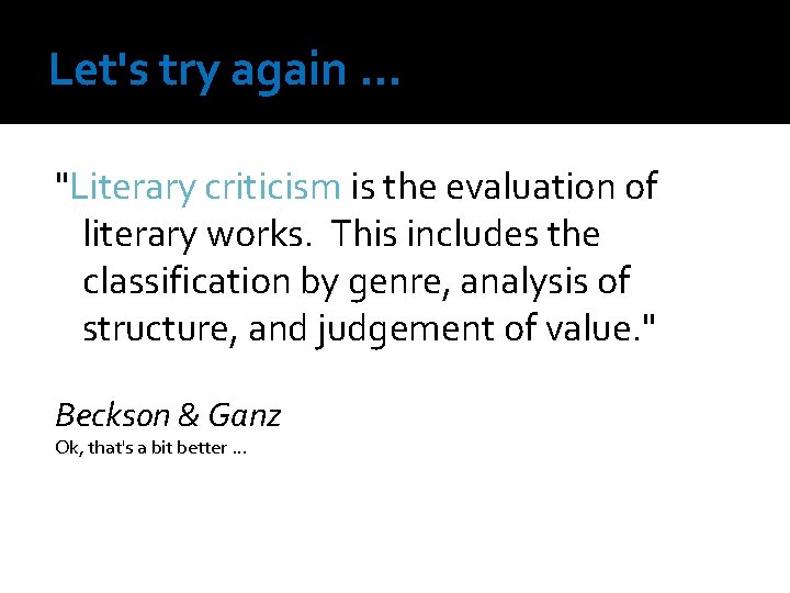 Let's try again … "Literary criticism is the evaluation of literary works. This includes