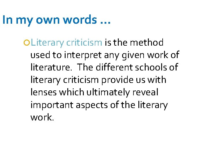 In my own words … Literary criticism is the method used to interpret any