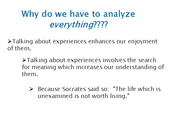 Why do we have to analyze everything? ? ØTalking about experiences enhances our enjoyment