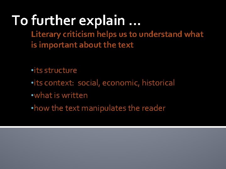 To further explain … Literary criticism helps us to understand what is important about
