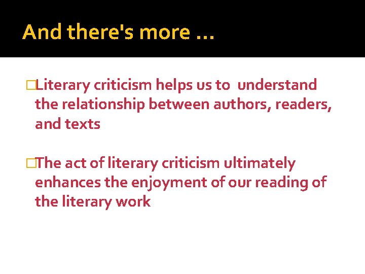 And there's more … �Literary criticism helps us to understand the relationship between authors,