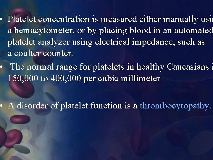  • Platelet concentration is measured either manually usin a hemacytometer, or by placing