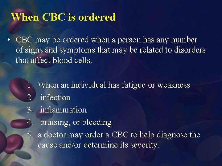 When CBC is ordered • CBC may be ordered when a person has any