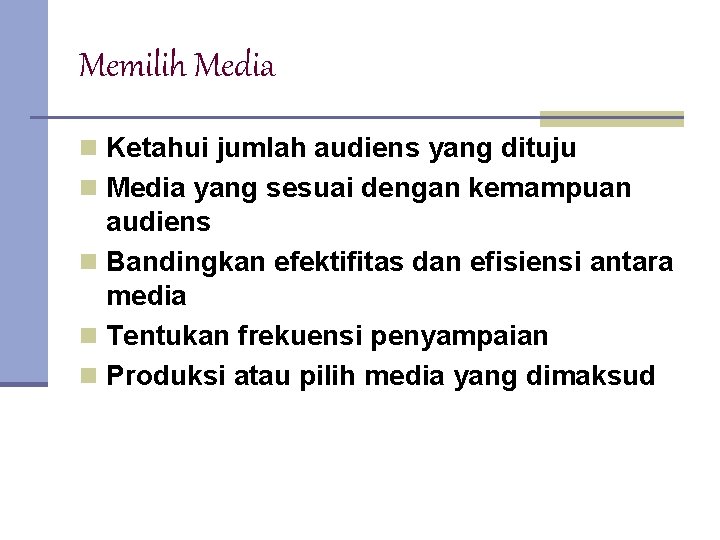 Memilih Media n Ketahui jumlah audiens yang dituju n Media yang sesuai dengan kemampuan