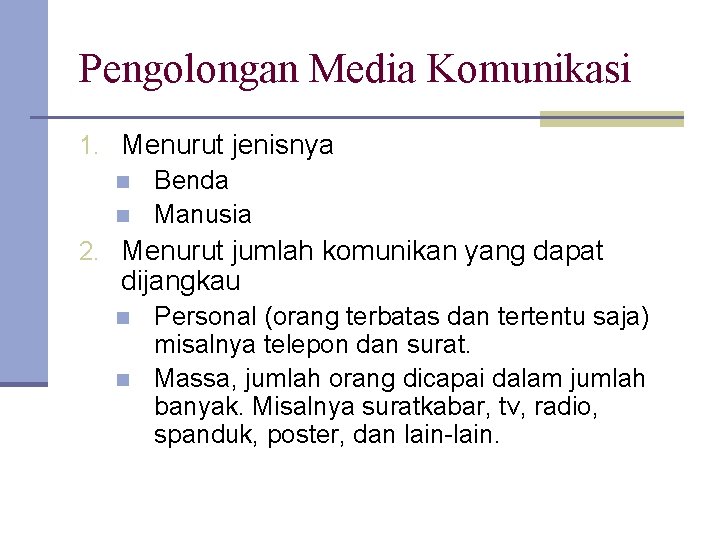 Pengolongan Media Komunikasi 1. Menurut jenisnya n Benda n Manusia 2. Menurut jumlah komunikan