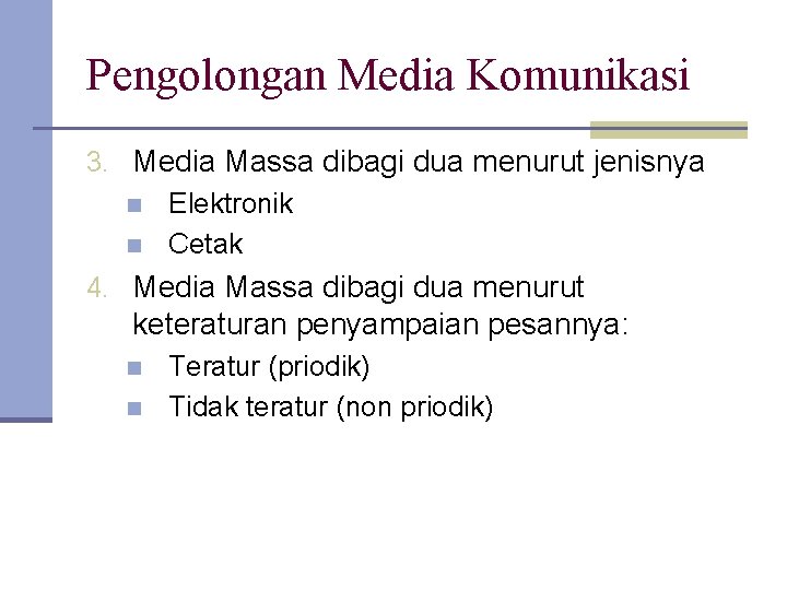 Pengolongan Media Komunikasi 3. Media Massa dibagi dua menurut jenisnya n Elektronik n Cetak