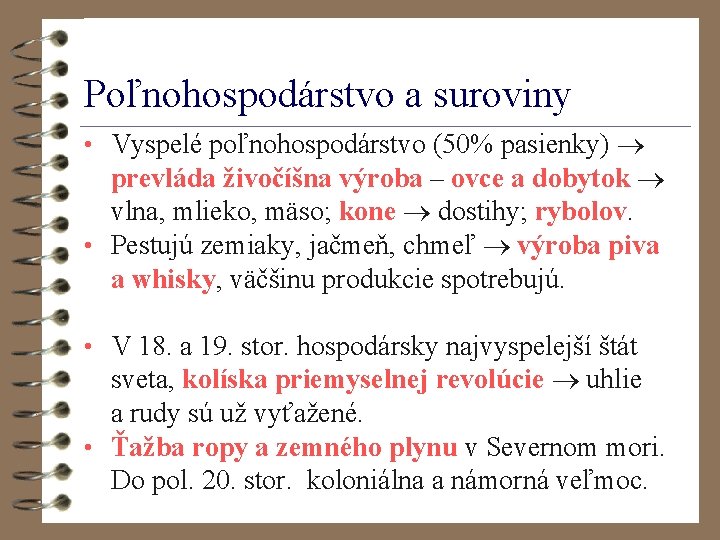 Poľnohospodárstvo a suroviny • Vyspelé poľnohospodárstvo (50% pasienky) prevláda živočíšna výroba – ovce a