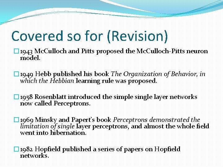 Covered so for (Revision) � 1943 Mc. Culloch and Pitts proposed the Mc. Culloch-Pitts Covered so for (Revision) � 1943 Mc. Culloch and Pitts proposed the Mc. Culloch-Pitts