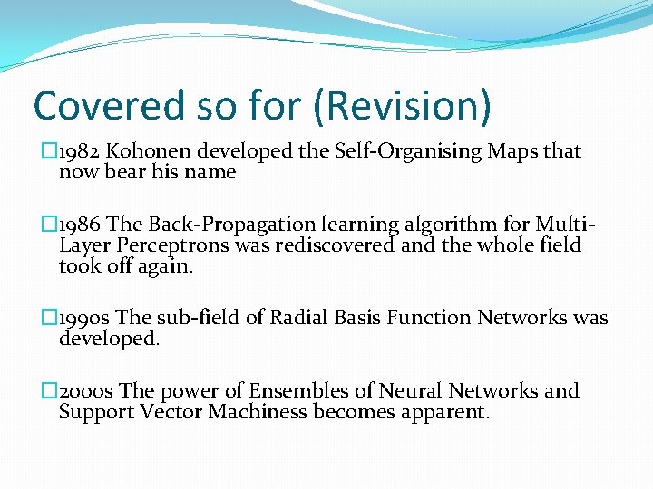 Covered so for (Revision) � 1982 Kohonen developed the Self-Organising Maps that now bear Covered so for (Revision) � 1982 Kohonen developed the Self-Organising Maps that now bear