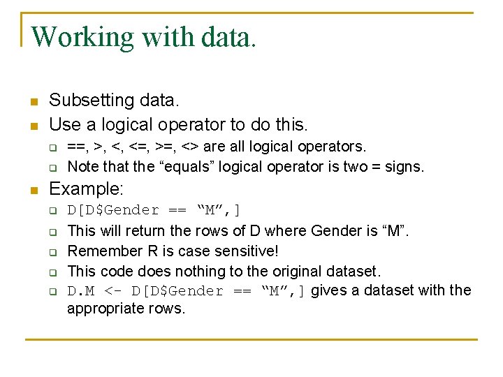 Working with data. n n Subsetting data. Use a logical operator to do this.