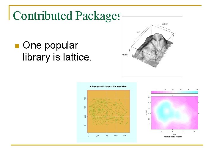 Contributed Packages n One popular library is lattice. 