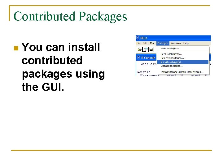 Contributed Packages n You can install contributed packages using the GUI. 