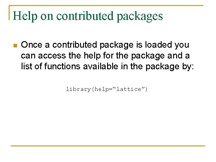 Help on contributed packages n Once a contributed package is loaded you can access
