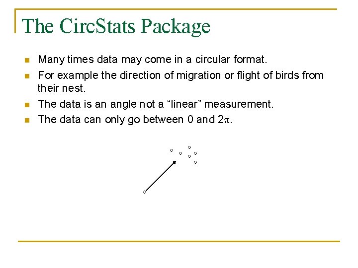 The Circ. Stats Package n n Many times data may come in a circular