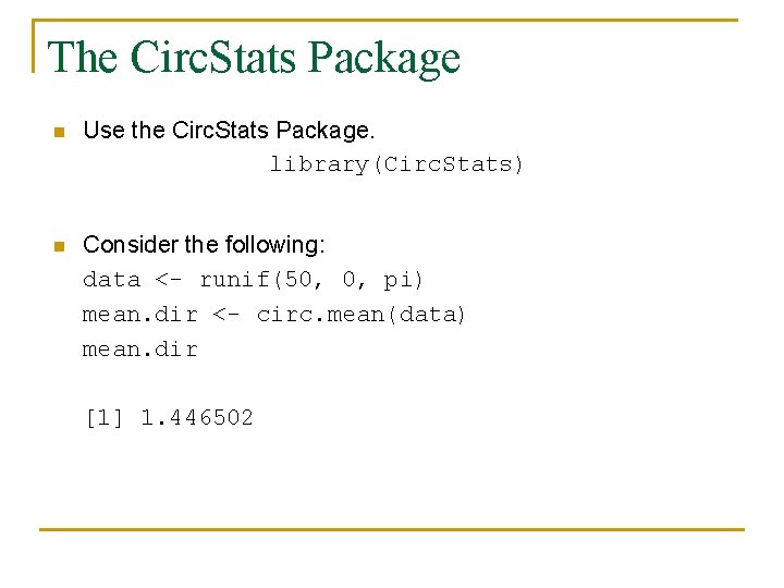 The Circ. Stats Package n Use the Circ. Stats Package. library(Circ. Stats) n Consider