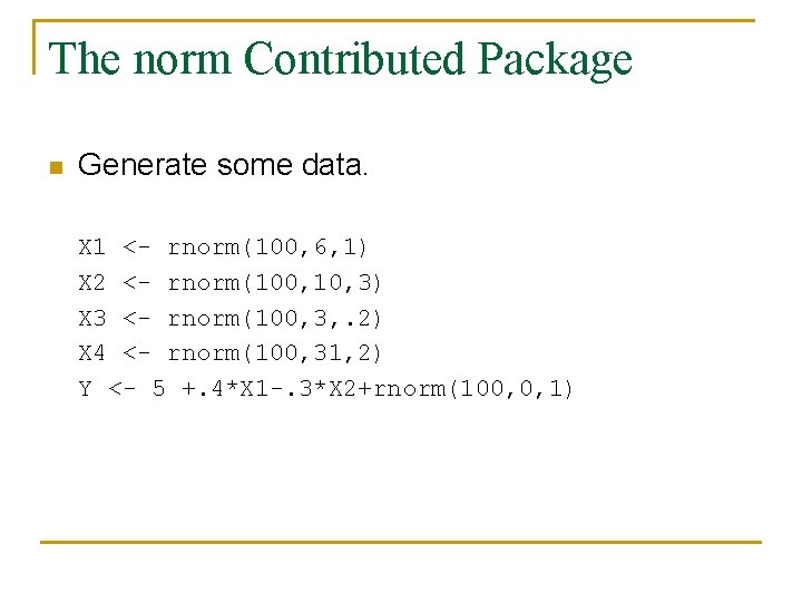 The norm Contributed Package n Generate some data. X 1 <- rnorm(100, 6, 1)