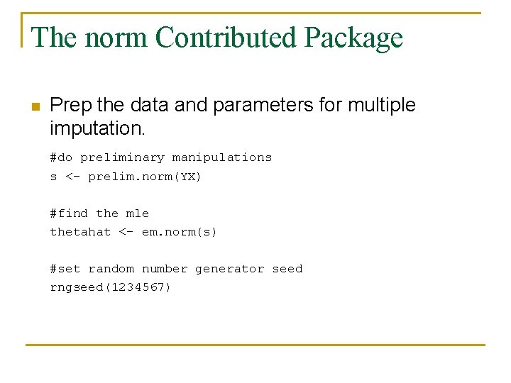 The norm Contributed Package n Prep the data and parameters for multiple imputation. #do