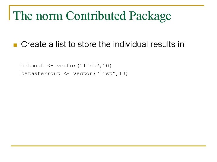 The norm Contributed Package n Create a list to store the individual results in.