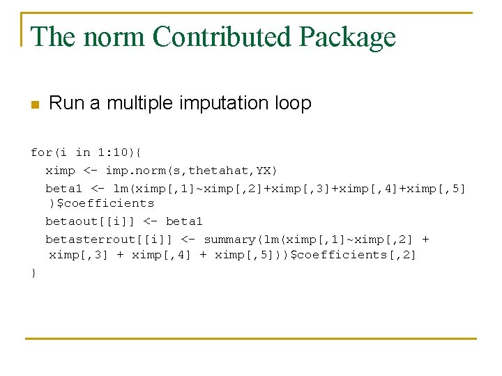 The norm Contributed Package n Run a multiple imputation loop for(i in 1: 10){