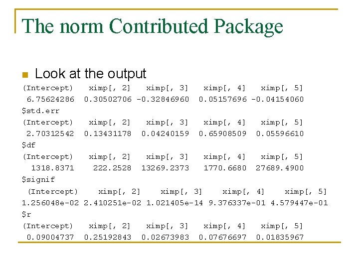 The norm Contributed Package n Look at the output (Intercept) 6. 75624286 $std. err