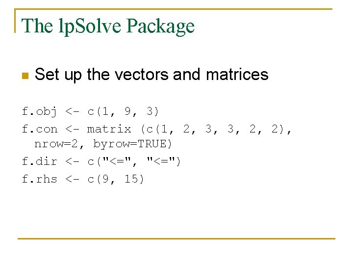 The lp. Solve Package n Set up the vectors and matrices f. obj <-