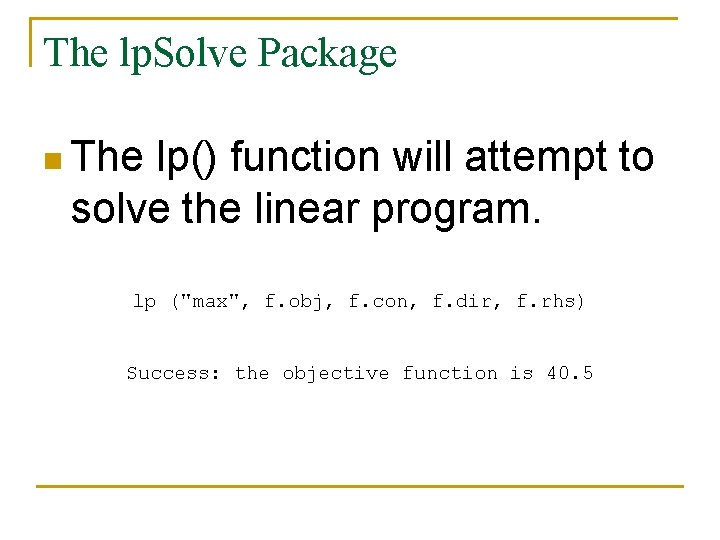 The lp. Solve Package n The lp() function will attempt to solve the linear