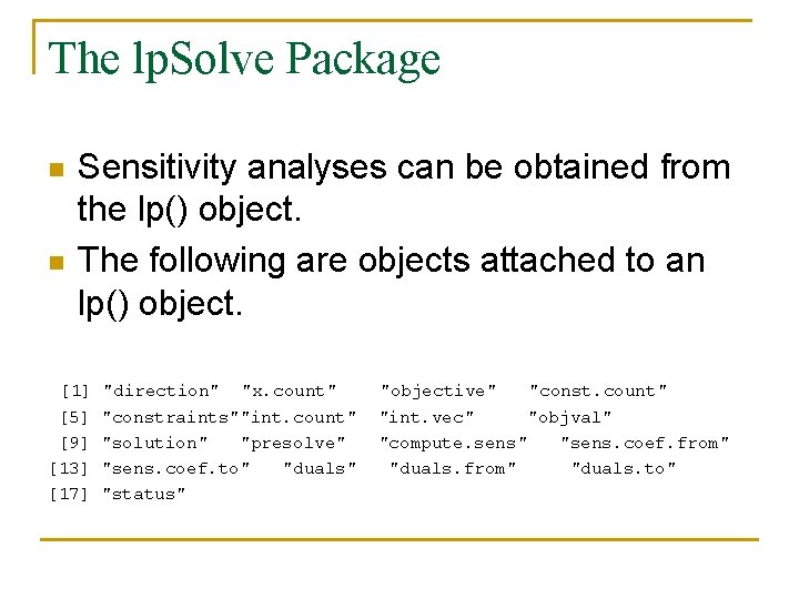 The lp. Solve Package n n Sensitivity analyses can be obtained from the lp()