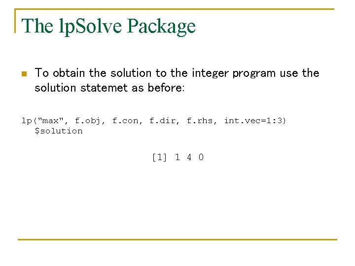 The lp. Solve Package n To obtain the solution to the integer program use