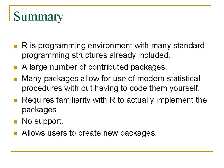 Summary n n n R is programming environment with many standard programming structures already