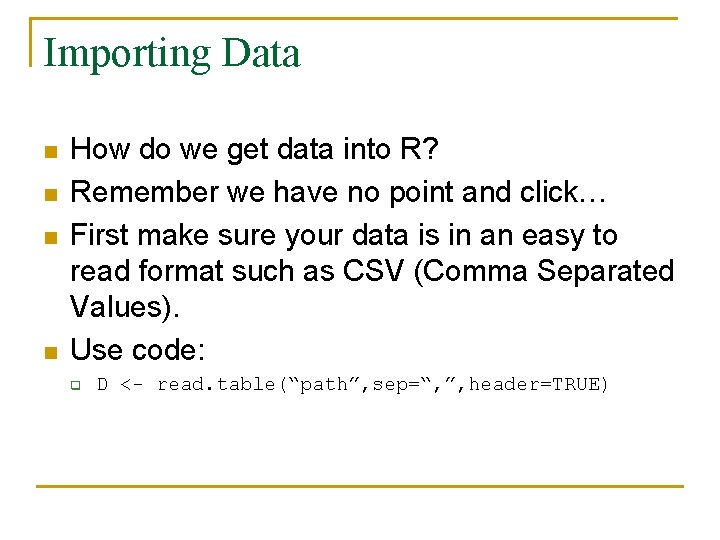 Importing Data n n How do we get data into R? Remember we have