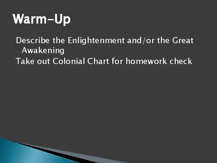 Warm-Up Describe the Enlightenment and/or the Great Awakening Take out Colonial Chart for homework