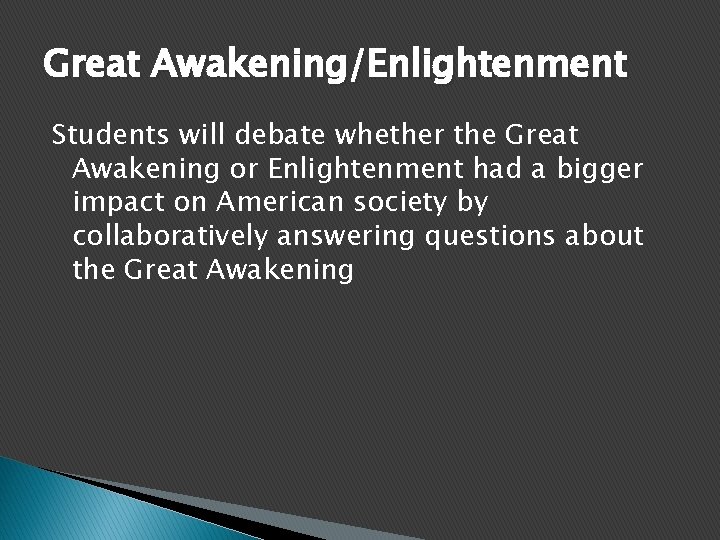 Great Awakening/Enlightenment Students will debate whether the Great Awakening or Enlightenment had a bigger