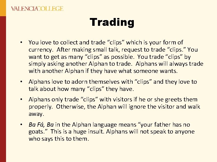 Trading • You love to collect and trade “clips” which is your form of