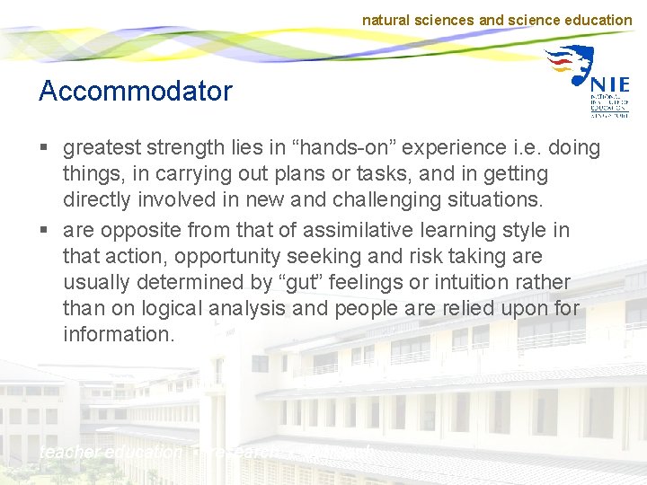 natural sciences and science education Accommodator § greatest strength lies in “hands-on” experience i.