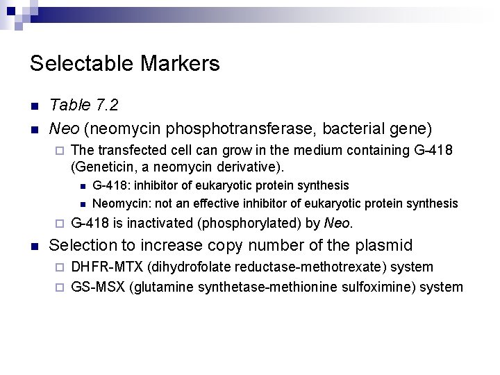 Selectable Markers n n Table 7. 2 Neo (neomycin phosphotransferase, bacterial gene) ¨ The