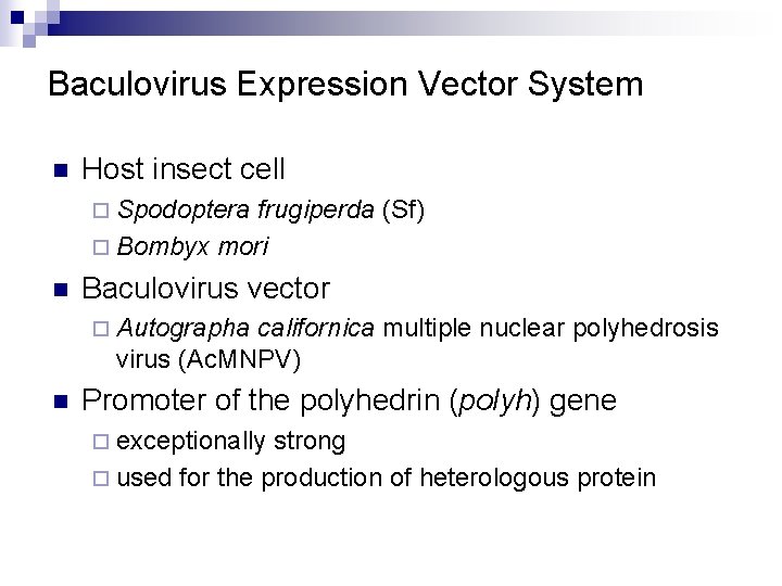 Baculovirus Expression Vector System n Host insect cell ¨ Spodoptera frugiperda (Sf) ¨ Bombyx