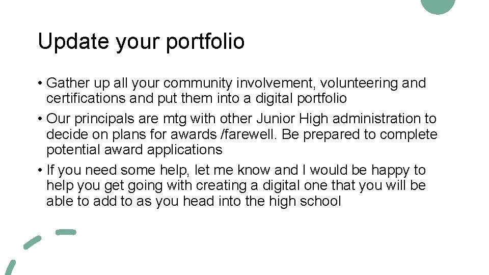 Update your portfolio • Gather up all your community involvement, volunteering and certifications and