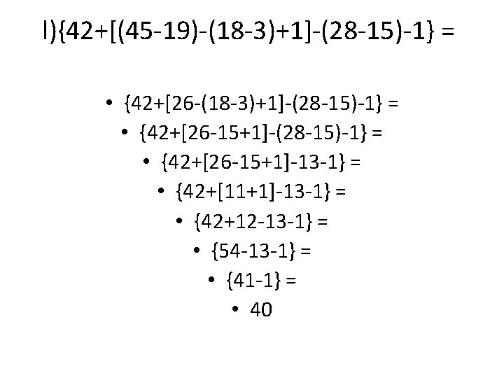 l){42+[(45 -19)-(18 -3)+1]-(28 -15)-1} = • {42+[26 -15+1]-(28 -15)-1} = • {42+[26 -15+1]-13 -1}