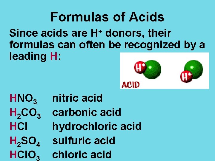Formulas of Acids Since acids are H+ donors, their formulas can often be recognized