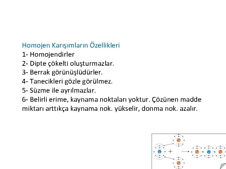 Homojen Karışımların Özellikleri 1 - Homojendirler 2 - Dipte çökelti oluşturmazlar. 3 - Berrak