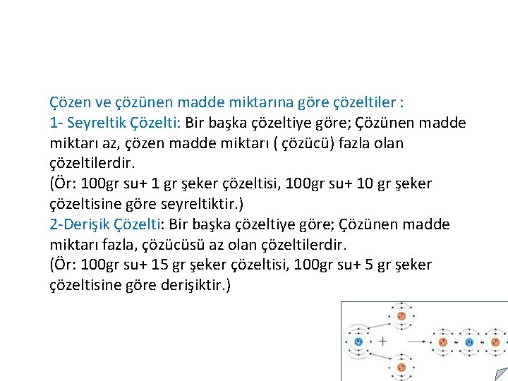 Çözen ve çözünen madde miktarına göre çözeltiler : 1 - Seyreltik Çözelti: Bir başka