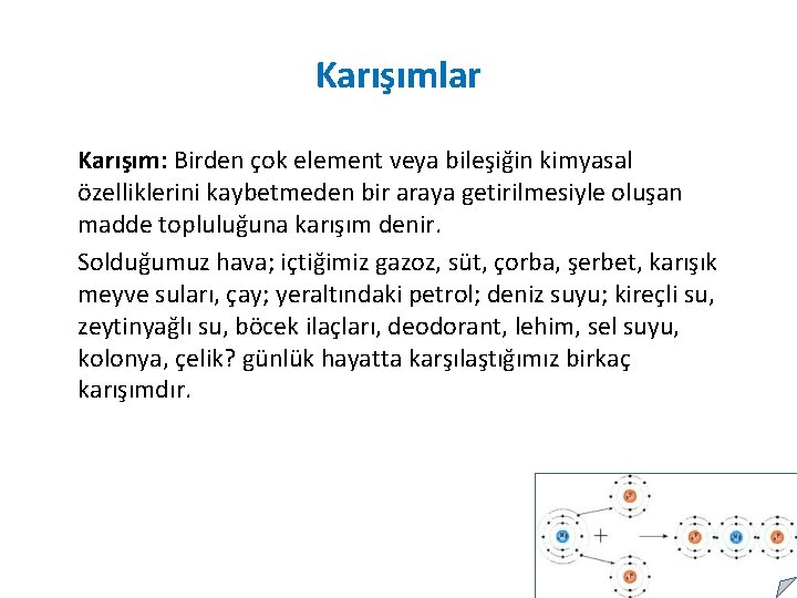 Karışımlar Karışım: Birden çok element veya bileşiğin kimyasal özelliklerini kaybetmeden bir araya getirilmesiyle oluşan