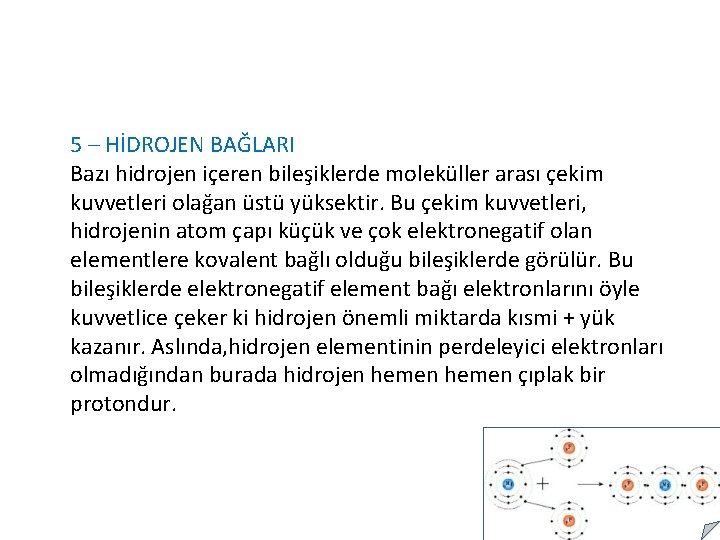 5 – HİDROJEN BAĞLARI Bazı hidrojen içeren bileşiklerde moleküller arası çekim kuvvetleri olağan üstü